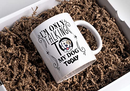 I'm only talking to my dog today, Coffee Mug For Dog Lovers, Dog Mom, Dog Dad, Funny Dog, Fun Novelty Gift for Women, a Vet or Dog Walker, Ceramic, 11OZ