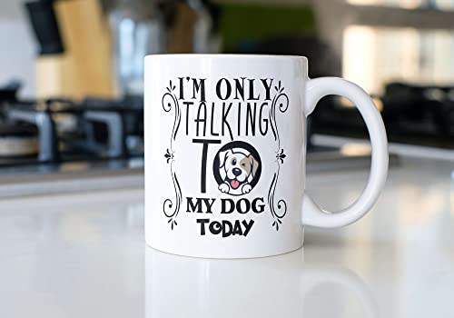 I'm only talking to my dog today, Coffee Mug For Dog Lovers, Dog Mom, Dog Dad, Funny Dog, Fun Novelty Gift for Women, a Vet or Dog Walker, Ceramic, 11OZ