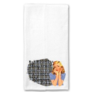 my knight in shining armor turned out to be an idiot wrapped in tin foil funny vintage 1950’s housewife pin-up girl waffle weave microfiber towel kitchen linen gift for her bff