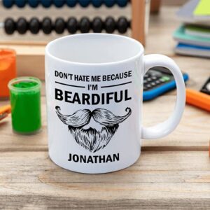 The Tea and Coffee House Personalized Dont Hate Me Because I Am Beardiful Mug, Funny Mug For Men, Unique Gift Idea Dad, Grandpa, Uncle, Boyfriend, Custom With Name On Birthday, White, 11, 15oz