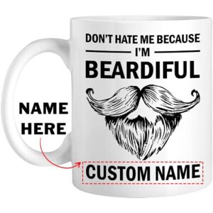 The Tea and Coffee House Personalized Dont Hate Me Because I Am Beardiful Mug, Funny Mug For Men, Unique Gift Idea Dad, Grandpa, Uncle, Boyfriend, Custom With Name On Birthday, White, 11, 15oz