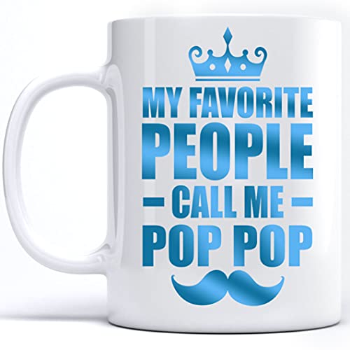 Fathers Day Coffee Mug present for Pop Pop, My Favorite People Call Me Pop Pop Coffee Mug Best Gift For PopPop, Gifts For Pop Pop, Coffee Mug Gift For Father s DayWhite 11 Oz Gift for PopPop Birthday