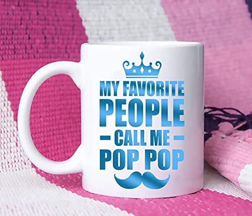 Fathers Day Coffee Mug present for Pop Pop, My Favorite People Call Me Pop Pop Coffee Mug Best Gift For PopPop, Gifts For Pop Pop, Coffee Mug Gift For Father s DayWhite 11 Oz Gift for PopPop Birthday