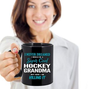 Hockey Grandma Coffee Mug. I Never Dreamed I Would Be A Hockey Grandma But Here I Am Killing It Funny Coffee Cup Gifts for Women Men 11 oz black