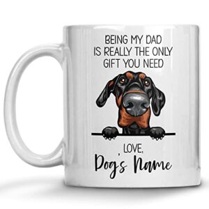 personalized doberman pinscher coffee mug, custom dog name, customized gifts for dog dad, father’s day, gifts for dog lovers, being my dad is the only gift you need