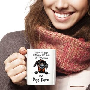 Personalized Doberman Pinscher Coffee Mug, Custom Dog Name, Customized Gifts For Dog Dad, Father's Day, Gifts For Dog Lovers, Being My Dad is the Only Gift You Need