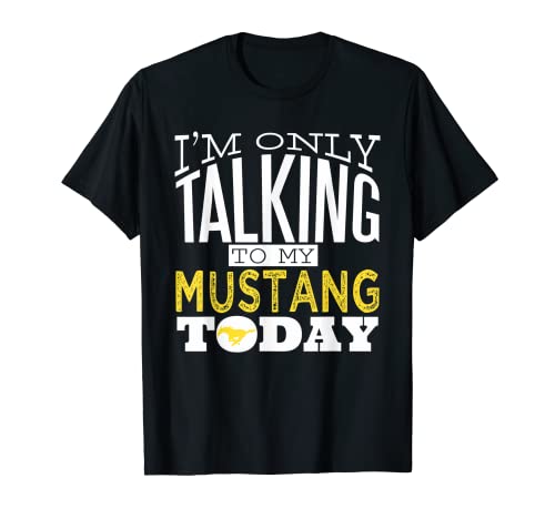 I'm Only Talking To My Mustang Today Gift Horse Lovers T-Shirt