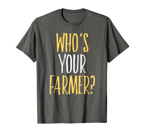 Who's Your Farmer T-Shirt Funny Farming Gift