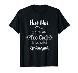 nai nai too cool be called grandma for chinese grandmother t-shirt