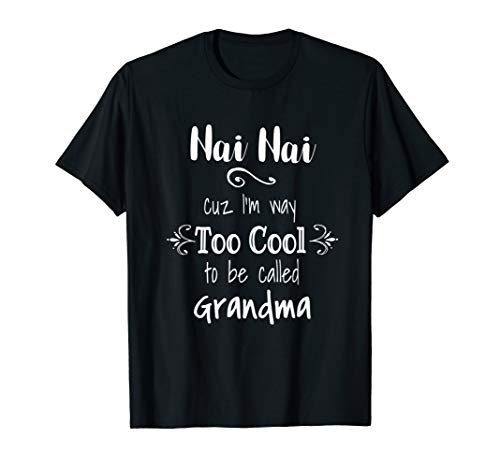 Nai Nai Too Cool Be Called Grandma for Chinese Grandmother T-Shirt