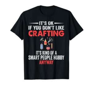 smart people hobby crafting – funny crafters t-shirt