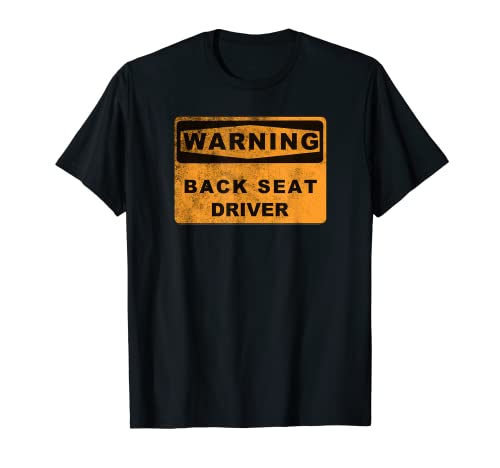 "WARNING! BACK SEAT DRIVER" FUNNY ROAD SIGN SAYING T-Shirt