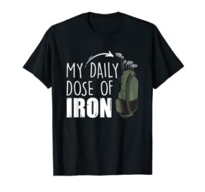 my daily dose of iron funny golfing lover expert golfer crew t-shirt