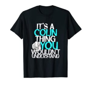 mens it’s a colin thing you wouldn’t understand t-shirt