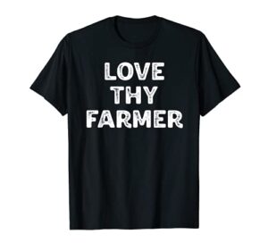 love thy farmer t-shirt funny farming gift