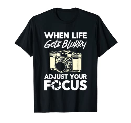 When Life Gets Blurry Funny Photography Camera Photographer T-Shirt