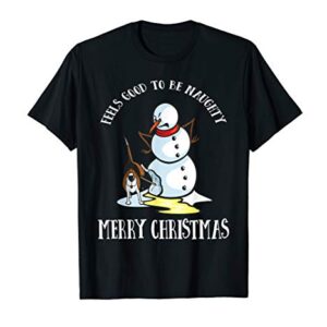 Funny Dog Lover Gift It Feels Good To Be Naughty Snowman T-Shirt
