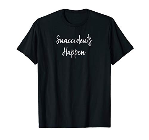 Snaccidents Happen funny foodie snack lovers T-Shirt