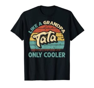 mens tata like a grandpa only cooler vintage dad fathers day t-shirt