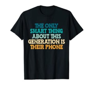 the only smart thing about this generation funny sarcastic t-shirt