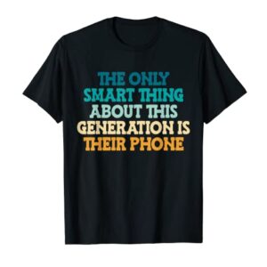 The Only Smart Thing About This Generation Funny Sarcastic T-Shirt