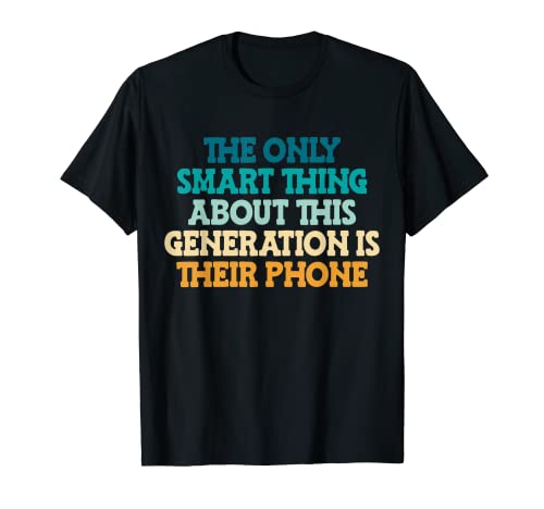 The Only Smart Thing About This Generation Funny Sarcastic T-Shirt