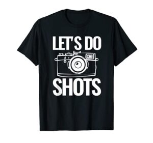 funny photography let’s do shots photographer t-shirt