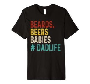 retro funny beards beers babies dad life fathers day gift premium t-shirt