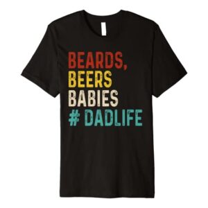 Retro Funny Beards Beers Babies Dad Life Fathers Day Gift Premium T-Shirt