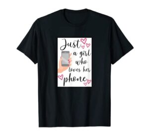 just a girl who loves their cell phone, gifts for teen t-shirt