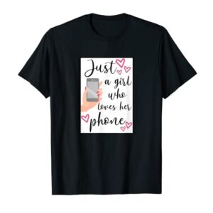 Just a Girl Who Loves Their Cell Phone, Gifts for Teen T-Shirt
