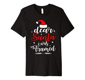 dear santa i was framed naughty or nice christmas cute gifts premium t-shirt