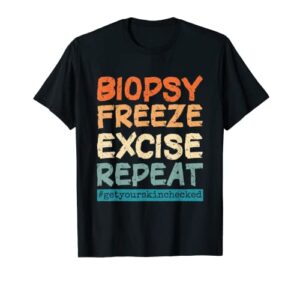 dermatology nurse biopsy freeze excise repeat t-shirt