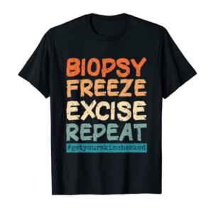 Dermatology Nurse Biopsy Freeze Excise Repeat T-Shirt