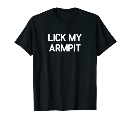 Lick My Armpit, funny, jokes, sarcastic T-Shirt