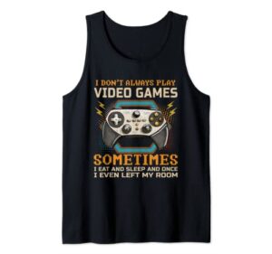 mens funny gamer i don’t always play video games boys teens gift tank top
