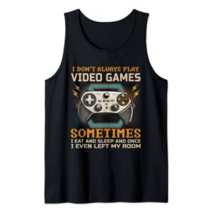 Mens Funny Gamer I Don't Always Play Video Games Boys Teens Gift Tank Top