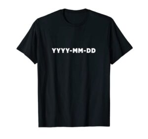 yyyy-mm-dd iso 8601 date format t-shirt