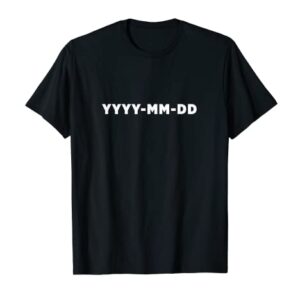 YYYY-MM-DD ISO 8601 Date Format T-Shirt