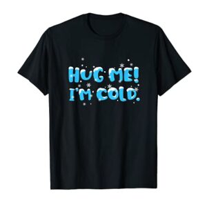 Hug Me I'm Cold Christmas Winter Holiday Stocking Stuffer T-Shirt