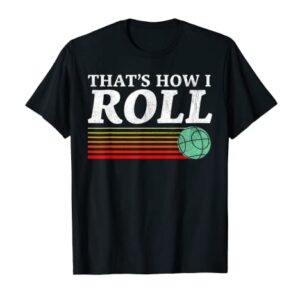 Funny That's How I Roll Retro Bocce Ball T-Shirt