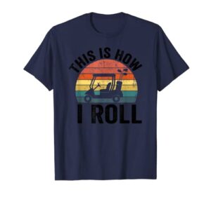 this is how i roll vintage golf cart t-shirt