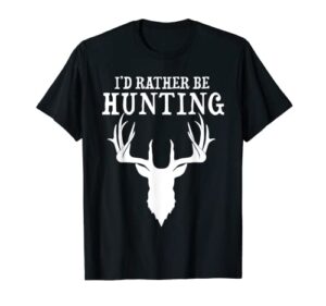 funny hunting gift deer id rather be hunting camping summer t-shirt