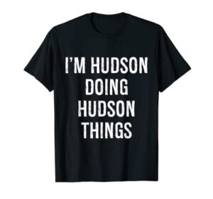 i’m hudson doing hudson things, name birthday t-shirt