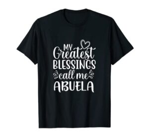 my greatest blessings call me abuela mexican spanish grandma t-shirt