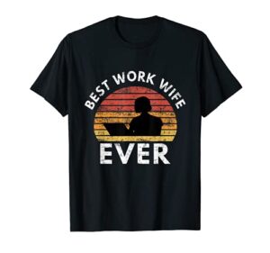 best work wife ever funny wife t-shirt