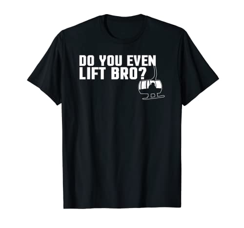 Funny Do You Even Lift Bro Ski/Snowboard Ski Lift Pun T-Shirt