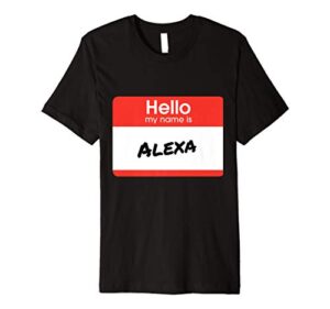 hello my name is alexa funny personalized gift  premium t-shirt