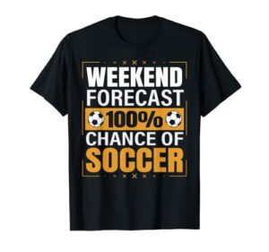 funny soccer lovers weekend forecast chance of soccer t-shirt