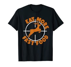 eat more fast food deer hunting t-shirt